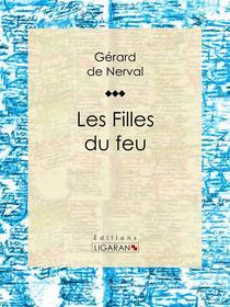 Ebook Les Filles du feu di Gérard de Nerval, Ligaran edito da Ligaran