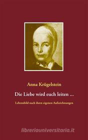 Ebook Die Liebe wird euch leiten ... di Anna Krügelstein edito da Books on Demand