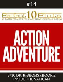 Ebook Perfect 10 Action Adventure Plots #14-3 "DR. RIBBONS - BOOK 2 INSIDE THE VATICAN" di Perfect 10 Plots edito da Perfect 10 Plots