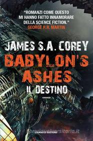 Ebook Babylon&apos;s Ashes. Il destino di James S.A. Corey edito da Fanucci Editore