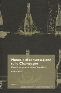 Ebook Manuale di conversazione sullo champagne. Come improvvisarsi esperti intenditori di Gori Andrea edito da Trenta Editore