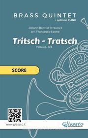 Ebook "Tritsch-Tratsch Polka" Brass quintet and opt.Piano (score) di Johann Strauss, Brass Series Glissato edito da Glissato Edizioni Musicali
