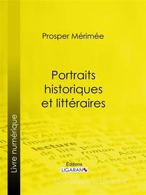Ebook Portraits historiques et littéraires di Prosper Mérimée edito da Ligaran