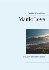 Ebook Magic Love di Wiebke Hilgers-Weber edito da Books on Demand
