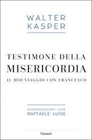 Ebook Testimone della misericordia di Walter Kasper, Raffaele Luise edito da Garzanti