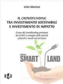 Ebook Il crowdfunding tra investimento sostenibile e investimento di impatto di Livio Marsico edito da Homeless Book