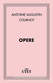 Ebook Opere di Antoine Augustin Cournot edito da UTET