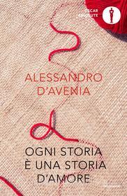 Ebook Ogni storia è una storia d'amore di D'Avenia Alessandro edito da Mondadori