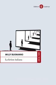 Ebook La fiction italiana di Milly Buonanno edito da Editori Laterza