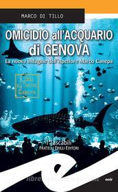 Ebook Omicidio all&apos;Acquario di Genova di Marco Di Tillo edito da Fratelli Frilli Editori