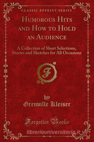 Ebook Humorous Hits and How to Hold an Audience di Grenville Kleiser edito da Forgotten Books