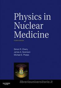 Ebook Physics in Nuclear Medicine di Simon R. Cherry, James A. Sorenson, Michael E. Phelps edito da Saunders