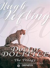 Ebook Doctor Dolittle - The Trilogy di Hugh Lofting edito da Orpheus Editions
