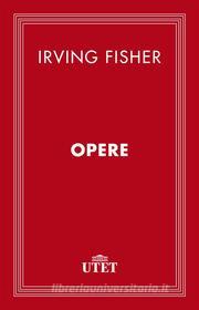Ebook Opere di Irving Fisher edito da UTET