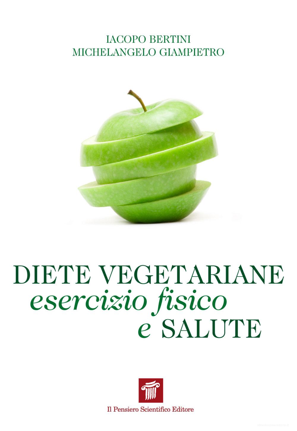 Ebook Diete vegetariane, esercizio fisico e salute di Bertini Iacopo, Giampietro Michelangelo edito da Il Pensiero Scientifico