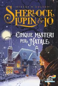 Ebook Sherlock, Lupin & Io - Cinque misteri per Natale di Adler Irene M. edito da Piemme
