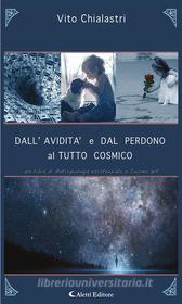 Ebook DALL’AVIDITà e DAL PERDONO al TUTTO COSMICO di Vito Chialastri edito da Aletti Editore