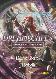 Ebook Medaglie- Dreamscapes- I racconti perduti - Volume 20 di Marco Bertoli edito da editrice GDS