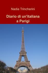 Ebook Diario di un’italiana a Parigi di Trincherini Nadia edito da ilmiolibro self publishing