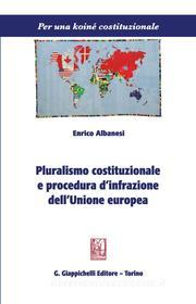 Ebook Pluralismo costituzionale e procedura d'infrazione dell'Unione europea di Enrico Albanesi edito da Giappichelli Editore