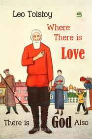 Ebook Where There is Love, There is God Also di Leo Tolstoy edito da Interactive Media