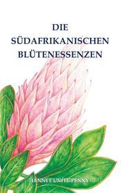 Ebook Die Südafrikanischen Blütenessenzen di Jannet Unite, Penny edito da Books on Demand