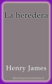 Ebook La heredera di Henry James edito da Henry James