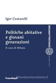 Ebook Politiche abitative e giovani generazioni di Igor Costarelli edito da Franco Angeli Edizioni