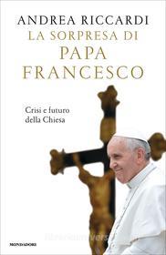 Ebook La sorpresa di papa Francesco di Riccardi Andrea edito da Mondadori