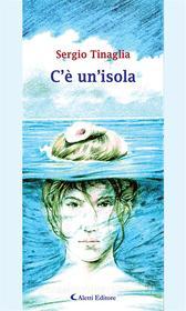 Ebook C’è un’isola di Sergio Tinaglia edito da Aletti Editore