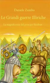Ebook Le grandi guerre Illiriche: la magnificenza del principe di Daniele Zumbo edito da Youcanprint