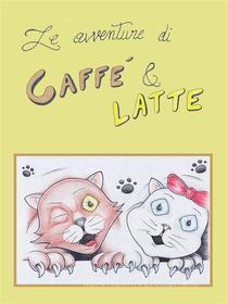 Ebook Le avventure di Caffè & Latte di Susanna Pirola, Matteo Turina edito da Youcanprint