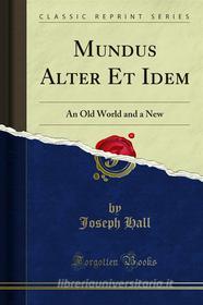 Ebook Mundus Alter Et Idem di Joseph Hall edito da Forgotten Books