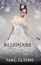 Ebook Billionaire Seeking Bride #1: BBW Alpha Billionaire Romance di Mac Flynn edito da Crescent Moon Studios, Inc.