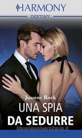 Ebook Una spia da sedurre di Joanne Rock edito da HaperCollins Italia