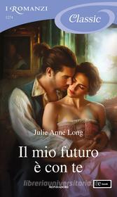 Ebook Il mio futuro è con te (I Romanzi Classic) di Long Julie Anne edito da Mondadori