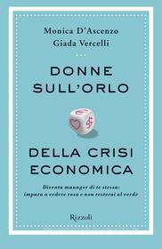 Ebook Donne sull'orlo della crisi economica di Vercelli Giada, D'ascenzo Monica edito da Rizzoli
