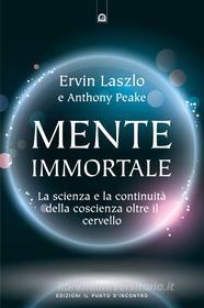 Ebook Mente immortale di Ervin Laszlo, Anthony Peake edito da Edizioni Il Punto d'incontro