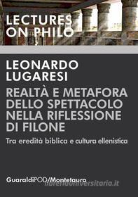 Ebook Realtà e metafora dello spettacolo nella riflessione di Filone di Leonardo Lugaresi edito da Guaraldi