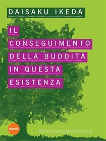 Ebook Il conseguimento della Buddità in questa esistenza di Daisaku Ikeda edito da Esperia Edizioni