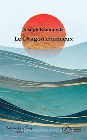 Ebook Le dragon chanceux di Joseph Ramonéda edito da Ex Aequo