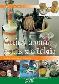Ebook Aceites, aromas, esencias, sales de baño di E. Canella edito da De Vecchi Ediciones