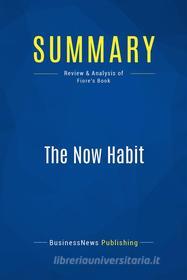 Ebook Summary: The Now Habit di BusinessNews Publishing edito da Business Book Summaries