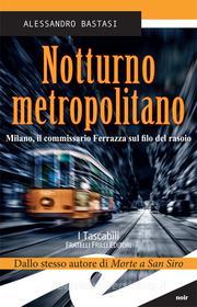 Ebook Notturno metropolitano di ALESSANDRO BASTASI edito da Fratelli Frilli Editori