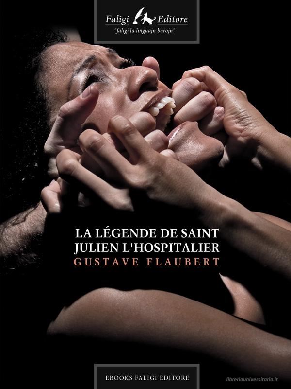 Ebook La légende de Saint Julien l'hospitalier di Flaubert Gustave edito da Faligi Editore