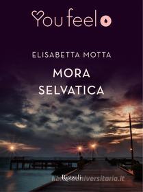 Ebook Mora selvatica (Youfeel) di Motta Elisabetta edito da Rizzoli