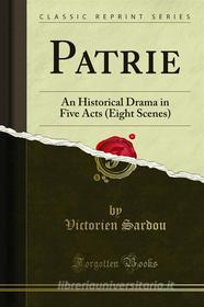 Ebook Patrie di Victorien Sardou edito da Forgotten Books