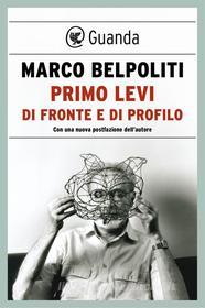 Ebook Primo Levi di fronte e di profilo di Marco Belpoliti edito da Guanda