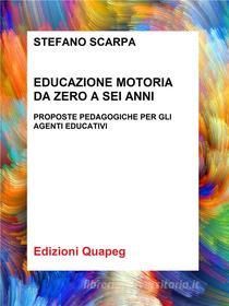 Ebook Educazione motoria da zero a sei anni di Stefano Scarpa edito da QUAPEG
