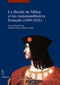 Ebook Le Duché de Milan et les commanditaires français (1499-1521) di Autori Vari edito da Viella Libreria Editrice